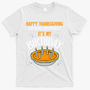 Pumpkin Pie Happy Thanksgiving It's My Birthday T-Shirt - White