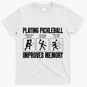 Playing Pickleball Improves Memory T-Shirt - White