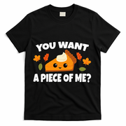 Pumpkin Pie Thanksgiving You Want A Piece Of Me T-Shirt - Black