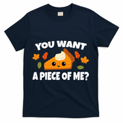 Pumpkin Pie Thanksgiving You Want A Piece Of Me T-Shirt - Navy