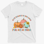 Pumpkin Stack Give Thanks To The Lord For He Is Good Autumn Funny Gift T-Shirt - White