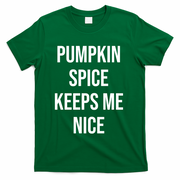 Pumpkin Spice Keeps Me Nice Funny Fall T-Shirt - Green