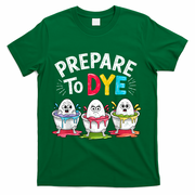 Prepare To Dye Funny Easter Eggs T-Shirt - Green