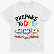 Prepare To Dye Funny Easter Eggs T-Shirt - White