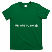 Prepare To Dye Funny Easter T-Shirt - Green