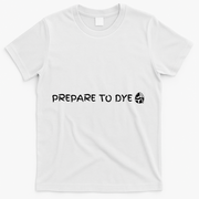 Prepare To Dye Funny Easter T-Shirt - White