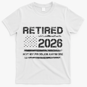 Retired 2026 Not My Problem Anymore Distressed USA Flag T-Shirt - White