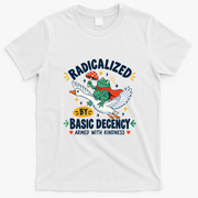 Radicalized By Basic Decency Armed With Kindness  T-Shirt - White