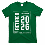 Retired Engineer 2026 Not My Problem Anymore T-Shirt - Green