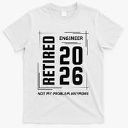 Retired Engineer 2026 Not My Problem Anymore T-Shirt - White