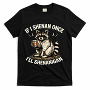 Raccoon If I Shenan Once I'll Shenanigan T-Shirt - Black
