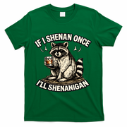Raccoon If I Shenan Once I'll Shenanigan T-Shirt - Green
