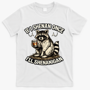 Raccoon If I Shenan Once I'll Shenanigan T-Shirt - White