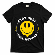 Stay Busy Feel Nothing Gift T-Shirt - Black