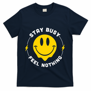 Stay Busy Feel Nothing Gift T-Shirt - Navy