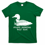 Stupid Canadian Wolf Bird Funny Humor T-Shirt - Green