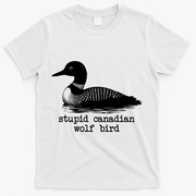 Stupid Canadian Wolf Bird Funny Meme T-Shirt - White