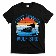 Stupid Canadian Wolf Funny Loon Bird Humor T-Shirt - Black