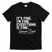 Senior Dad Class Of 2027 Everything Is Fine T-Shirt - Black