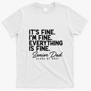 Senior Dad Class Of 2027 Everything Is Fine T-Shirt - White