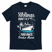 Siblings Don’t Let Siblings Cruise Alone Funny T-Shirt - Navy Blue