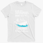 Siblings Don’t Let Siblings Cruise Alone Funny T-Shirt - White