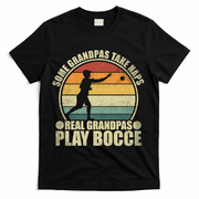Some Grandpas Take Naps Real Grandpas Play Bocce Ball T-Shirt - Black