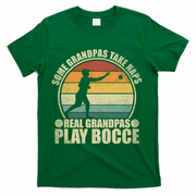 Some Grandpas Take Naps Real Grandpas Play Bocce Ball T-Shirt - Green