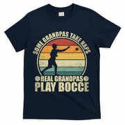 Some Grandpas Take Naps Real Grandpas Play Bocce Ball T-Shirt - Navy