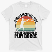 Some Grandpas Take Naps Real Grandpas Play Bocce Ball T-Shirt - White