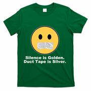 Silence Is Golden Duct Tape Is Silver T-Shirt - Green