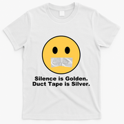 Silence Is Golden Duct Tape Is Silver T-Shirt - White