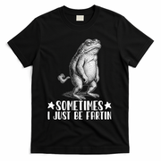 Sometimes I Just Be Fartin T-Shirt - Black