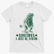 Sometimes I Just Be Fartin T-Shirt - White