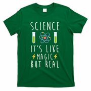 Science It's Like Magic But Real T-Shirt - Green