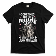Sometime I Talk To Myself The We Both Laugh Funny Cat T-Shirt - Black