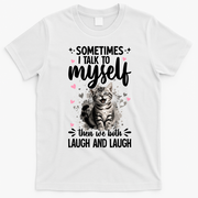 Sometime I Talk To Myself The We Both Laugh Funny Cat T-Shirt - White