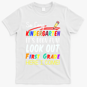 So Long Kindergarten Here I Come 1 Grade Graduation Fun T-Shirt - White