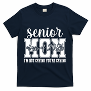 Senior Mom 2026 I'm Not Crying Funny Graduation T-Shirt - Navy