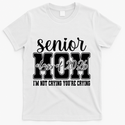 Senior Mom 2026 I'm Not Crying Funny Graduation T-Shirt - White