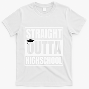 Straight Outta Highschool Graduation First Day Of School T-Shirt - White
