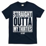 Straight Outta My Thirties 40 AF 40th Birthday Gift T-Shirt - Navy