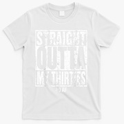 Straight Outta My Thirties 40 AF 40th Birthday Gift T-Shirt - White