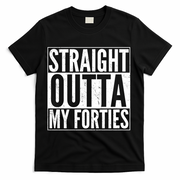 40th Birthday - Straight Outta My Forties T-Shirt - Black