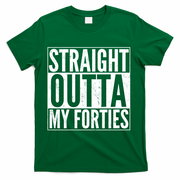 40th Birthday - Straight Outta My Forties T-Shirt - Green