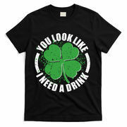 St Patrick's Day You Look Like I Need A Drink Emblem T-Shirt - Black