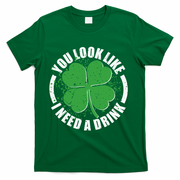 St Patrick's Day You Look Like I Need A Drink Emblem T-Shirt - Green