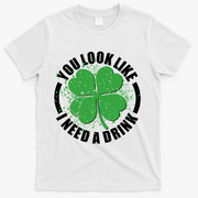 St Patrick's Day You Look Like I Need A Drink Emblem T-Shirt - White