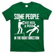 Some People Just Need A Push In The Right Direction T-Shirt - Green