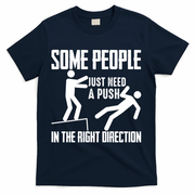Some People Just Need A Push In The Right Direction T-Shirt - Navy